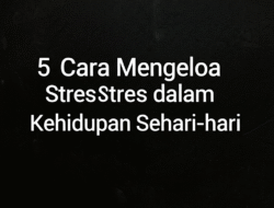 5 Cara Mengelola Stres dalam Kehidupan Sehari-hari