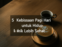 5 Kebiasaan Pagi Hari untuk Hidup Lebih Sehat