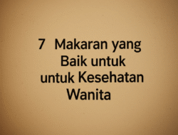 7 Makanan yang Baik untuk Kesehatan Wanita