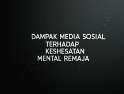 Dampak Media Sosial terhadap Kesehatan Mental Remaja