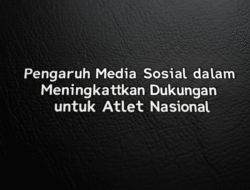 Pengaruh Media Sosial dalam Meningkatkan Dukungan untuk Atlet Nasional