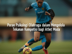 Peran Psikologi Olahraga dalam Mengelola Tekanan Kompetisi bagi Atlet Muda