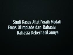 Studi Kasus Atlet Peraih Medali Emas Olimpiade dan Rahasia Keberhasilannya
