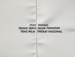 Studi Tentang Teknik Servis dalam Permainan Tenis Meja Tingkat Nasional