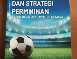 Teknik Dasar dan Strategi Permainan Sepak Bola di Kompetisi Remaja