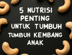5 Nutrisi Penting untuk Tumbuh Kembang Anak