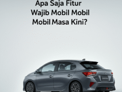 Apa Saja Fitur Wajib Mobil Masa Kini?