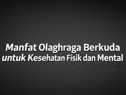 Manfaat Olahraga Berkuda untuk Kesehatan Fisik dan Mental