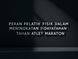 Peran Pelatih Fisik dalam Meningkatkan Daya Tahan Atlet Maraton