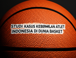 Studi Kasus Keberhasilan Atlet Indonesia di Kejuaraan Dunia Basket