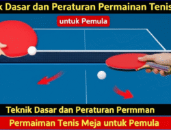 Teknik Dasar dan Peraturan Permainan Tenis Meja untuk Pemula